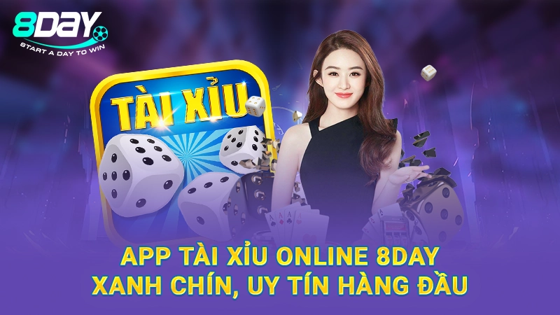 App Tài Xỉu Online 8Day Xanh Chín, Uy Tín Hàng Đầu