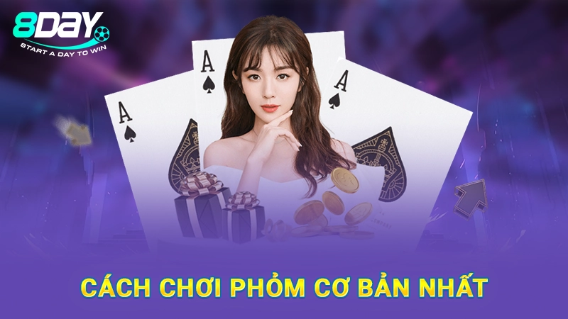 Cách Chơi Phỏm - Kinh Nghiệm Chinh Phục Ván Bài 8Day 3 Cách chơi phỏm cơ bản cho tân binh