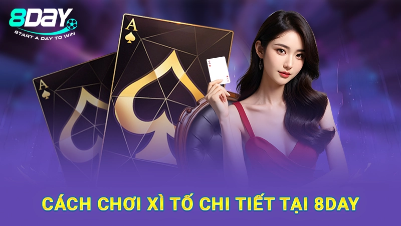 Cách chơi xì tố chi tiết tại 8Day