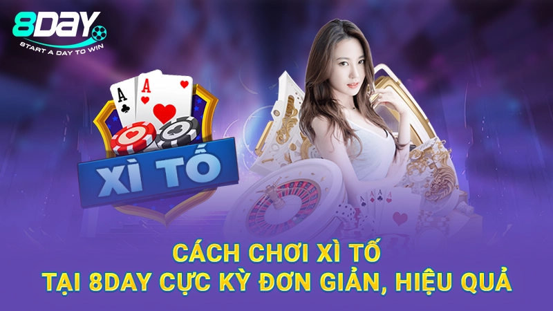 ​​Cách Chơi Xì Tố Tại 8Day Cực Kỳ Đơn Giản, Hiệu Quả