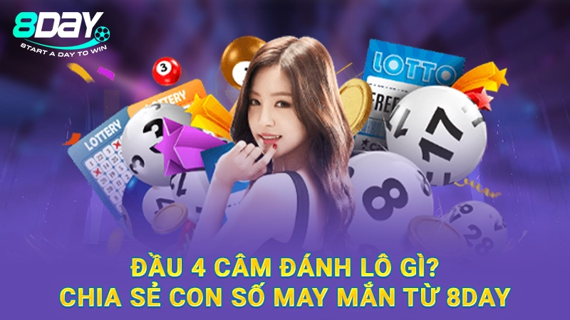 Đầu 4 Câm Đánh Lô Gì? Chia Sẻ Con Số May Mắn Từ 8Day