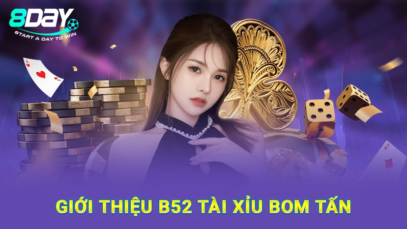 B52 Tài Xỉu Bom Tấn - Trải Nghiệm Cổng Game Uy Tín Hàng Đầu 1 Giới thiệu B52 tài xỉu bom tấn