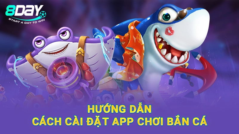 App Bắn Cá H5 - Ứng Dụng Bắn Cá Hàng Đầu Tại 8Day 3 Hướng dẫn cách cài đặt app bắn cá H5