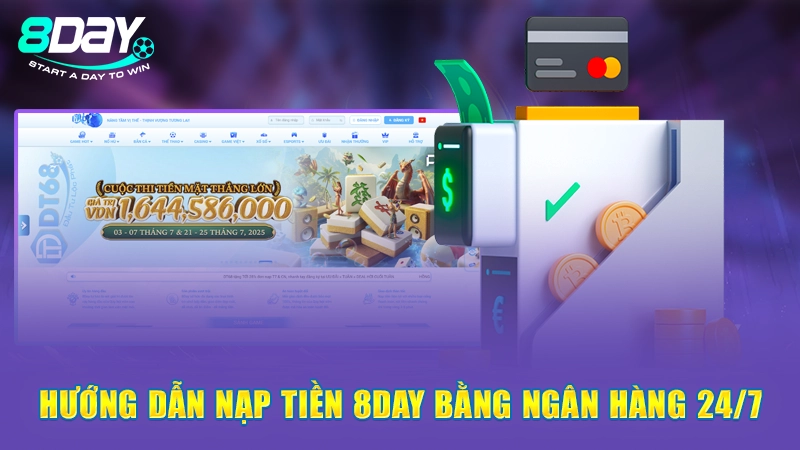 Hướng Dẫn Nạp Tiền Đa Phương Thức, An Toàn Tại 8Day 1 Hướng dẫn nạp tiền 8Day bằng ngân hàng 24/7