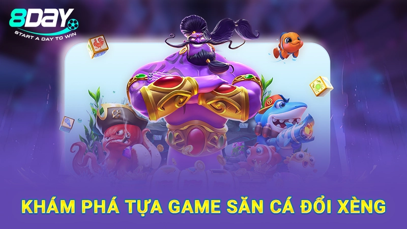 Bắn Cá Xèng 2 - Chinh Phục Đại Dương Siêu Cuốn Tại 8DAY 1 Khám phá tựa game săn cá đổi xèng