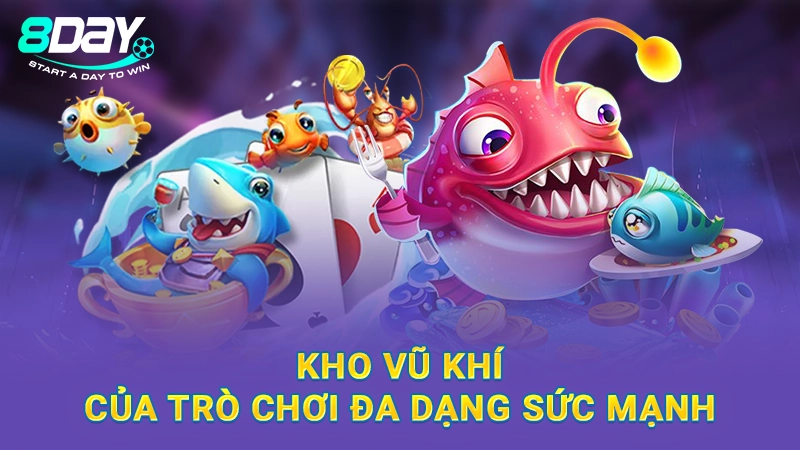 Kho vũ khí của trò chơi đa dạng sức mạnh