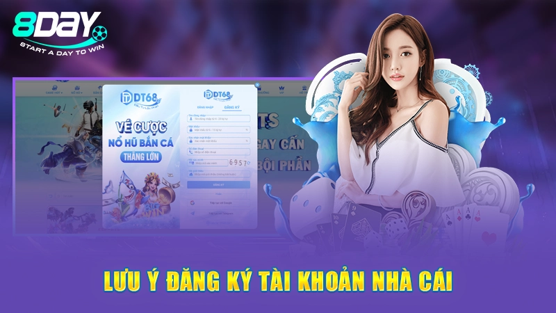 Hướng Dẫn Đăng Ký Tài Khoản 8Day Chỉ Trong Vòng 1 Phút 3 Lưu ý đăng ký tài khoản nhà cái