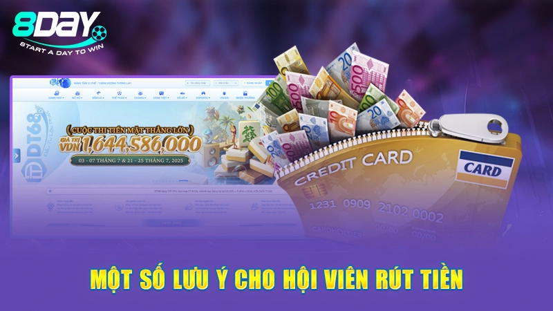 Hướng Dẫn Rút Tiền Tài Khoản 8Day Nhanh Chóng, Chuẩn Xác 3 Một số lưu ý cho hội viên rút tiền