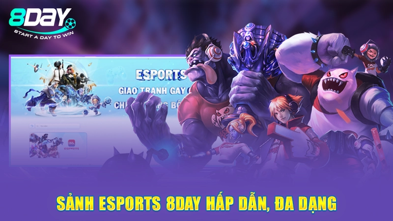 Trang Chủ 29 Sảnh Esports 8Day hấp dẫn, đa dạng