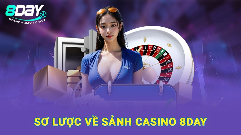 Sơ lược về sảnh casino 8Day