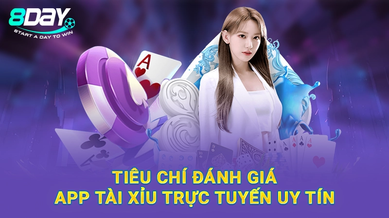 App Tài Xỉu Online 8Day Xanh Chín, Uy Tín Hàng Đầu 2 Tiêu chí đánh giá app tài xỉu trực tuyến uy tín
