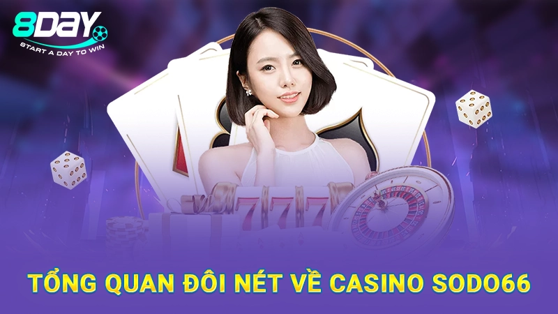 Casino Sodo66 - Tận Hưởng Sòng Bạc Trực Tuyến Top 1 Châu Á 1 Tổng quan đôi nét về Casino Sodo66