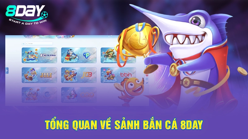 Tổng quan về sảnh bắn cá 8Day