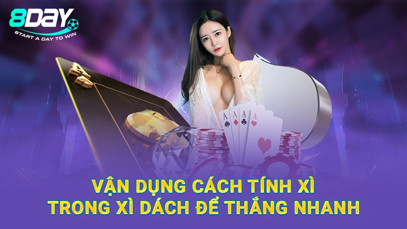 Cách Tính Xì Trong Xì Dách - Nắm Luật Trong 5 Phút Cùng 8Day 3 Vận dụng cách tính xì trong Xì Dách để thắng nhanh